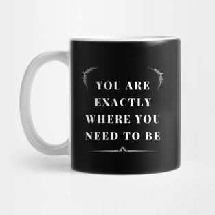 you are exactly where you need to be Mug